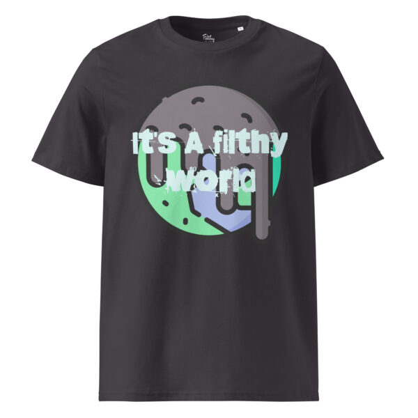 It's A Filthy World T-shirt - Image 18